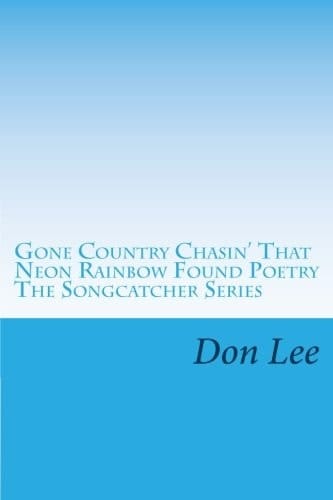 Gone Country Chasin' That Neon Rainbow Found Poetry the Songcatcher Series