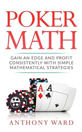 Poker Math Gain an Edge and Profit Consistently with Simple Mathematical Strategies