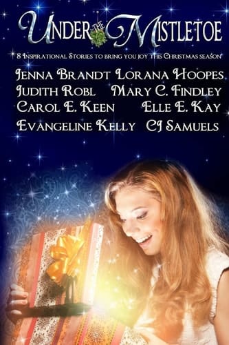 Under the Mistletoe 8 Inspirational Stories to Bring You Joy This Christmas Season