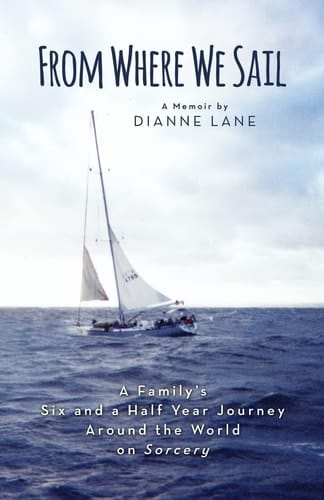 From Where We Sail A Family's Six and a Half Year Journey Around the World on Sorcery
