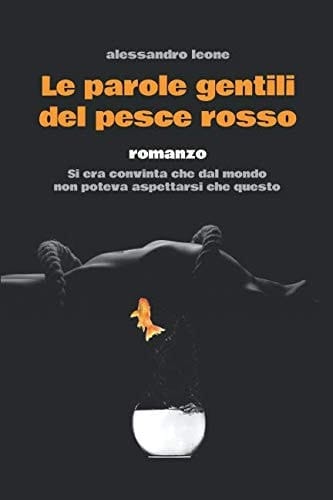 Le Parole Gentili Del Pesce Rosso Si Era Convinta Che Dal Mondo Non Poteva Aspettarsi Che Questo