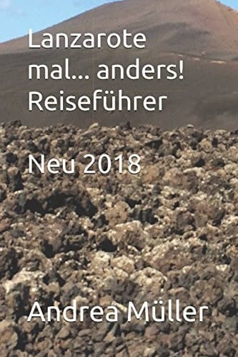 Lanzarote mal... anders! Reiseführer Neu 2018 (German Edition)