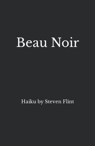 Beau Noir Haiku by Steven Flint
