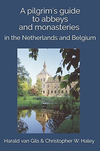 A Pilgrim's Guide to Abbeys and Monasteries In the Netherlands and Belgium