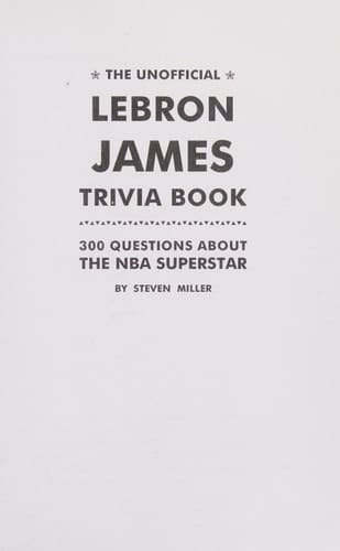 Unofficial LeBron James Trivia Book 300 Questions About The NBA Superstar