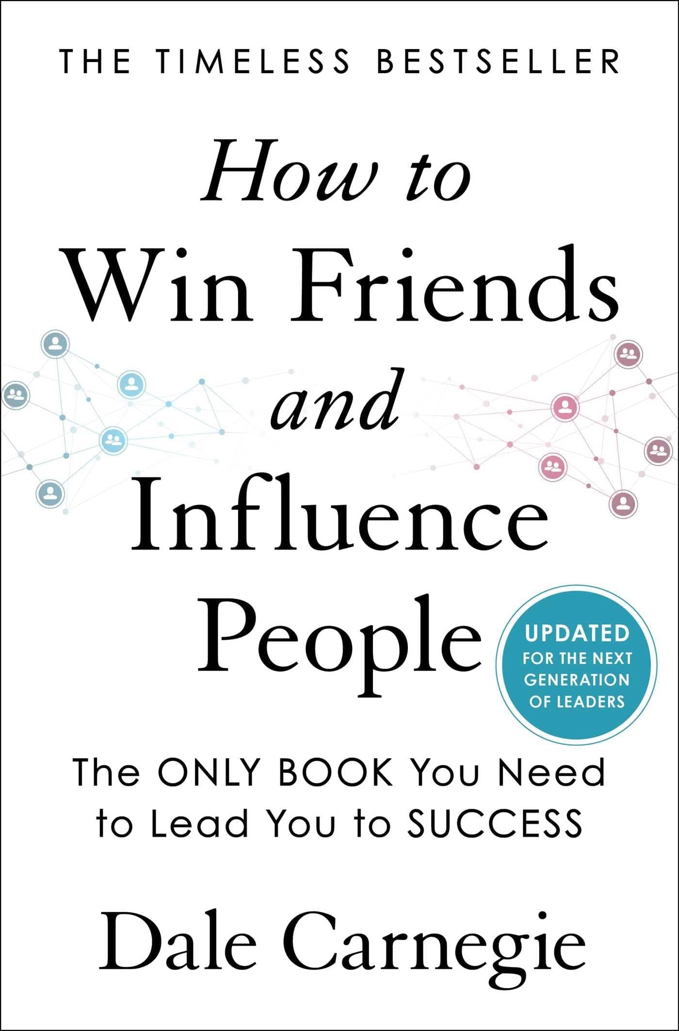 How to Win Friends and Influence People Updated For the Next Generation of Leaders