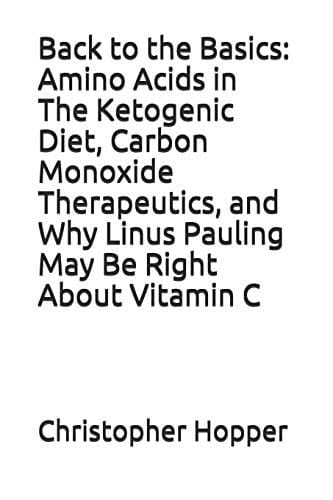 Back to the Basics Amino Acids in the Ketogenic Diet, Carbon Monoxide Therapeutics, and Why Linus Pauling May Be Right about Vitamin C