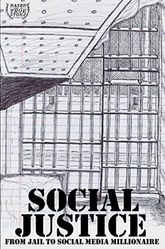 Social Justice From Jail to Social Media Millionaire.