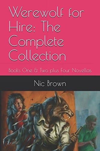 Werewolf for Hire: the Complete Collection Books One and Two Plus Four Novellas