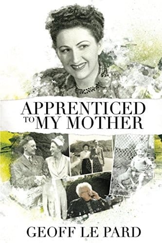 Apprenticed to My Mother A Memoir of Barbara Le Pard 2005 To 2010
