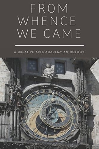 From Whence We Came A Creative Arts Academy Anthology