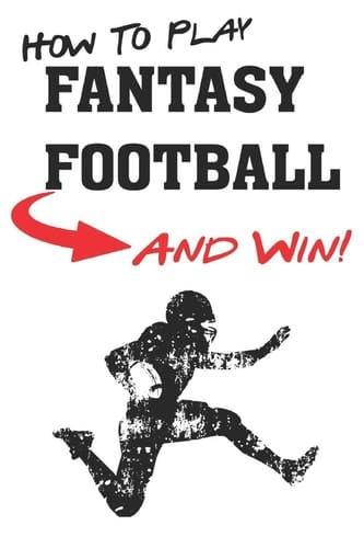 How To Play Fantasy Football Beginners Guide for Fantasy Football Strategy and Fantasy Football Draft Guide