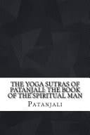 The Yoga Sutras of Patanjali The Book of the Spiritual Man