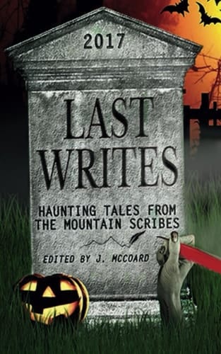 Last Writes: Haunting Tales from the Mountain Scribes (The Mountain Scribes Anthologies)