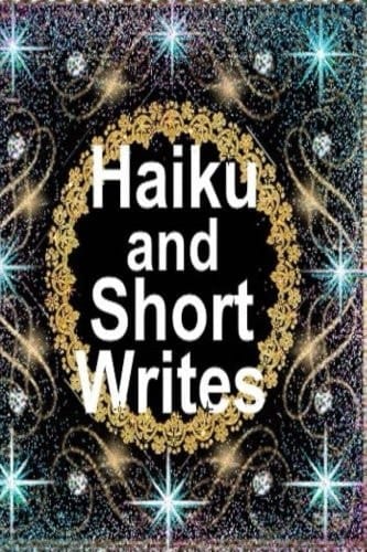 Haiku and Short Writes
