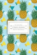 An Everyday Fitness Journal Colorful Pineapple (Book of Healthiness) Size 6x9 Inches