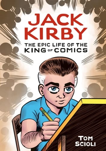 Jack Kirby The Epic Life of the King of Comics [A Graphic Biography]