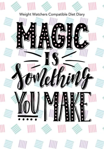 Weight Watchers Compatible Diet Diary - Magic Is Something You Make Perfect Bound 145 Pages, Meal Planner, Notes, to Do - 3 Months Food Tracking, Beverage Tracker, Optional Exercise Plan. Size: 18cm X 25cm