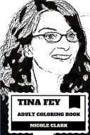 Tina Fey Adult Coloring Book Great Female Comedian and Star of Saturday Night Live, 30 Rock Creator and Writer Inspired Adult Coloring Book