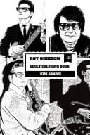 Roy Orbison Adult Coloring Book Caruso of Rock and Big O, Master of Tenor and Dark Rock Ballads Inspired Adult Coloring Book