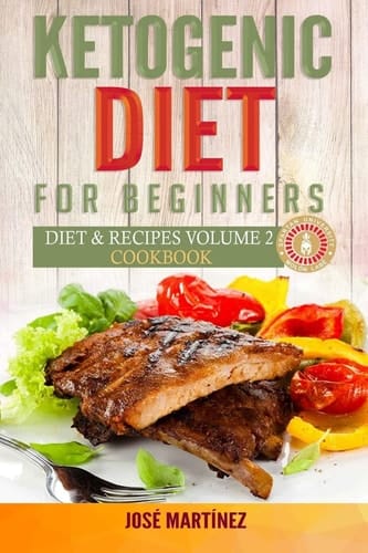 Ketogenic Diet for Beginners Diet and Recipes Volume 2 Cookbook
