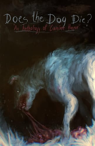 Does the Dog Die?: An Anthology of Canine Horror