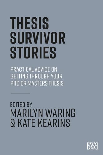Thesis Survivor Stories - Practical Advice on Getting Through Your PhD or Masters Thesis