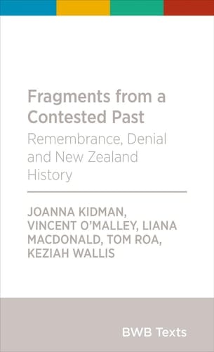 Fragments from a Contested Past - Remembrance, Denial and New Zealand History