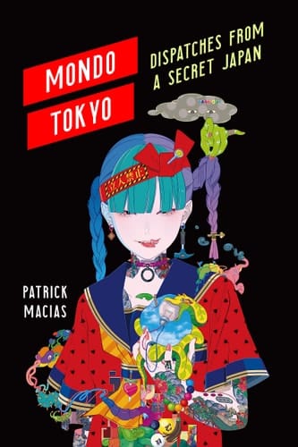 Mondo Tokyo Dispatches from a Secret Japan