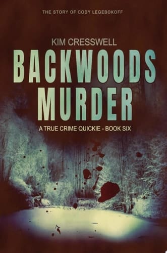 Backwoods Murder The Story of Cody Legebokoff