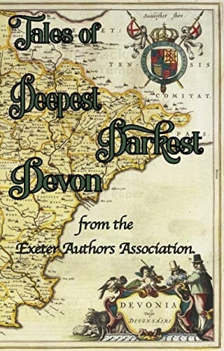 Tales of Deepest Darkest Devon.: A multi-genre collection of fact and fiction, from the Exeter Authors Association.