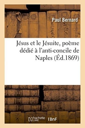 Jésus Et Le Jésuite, Poème Dédié À l'Anti-Concile de Naples