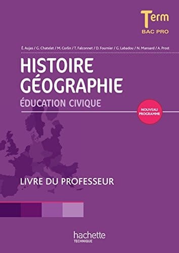 Histoire Géographie Education civique Tle Bac Pro Livre du professeur