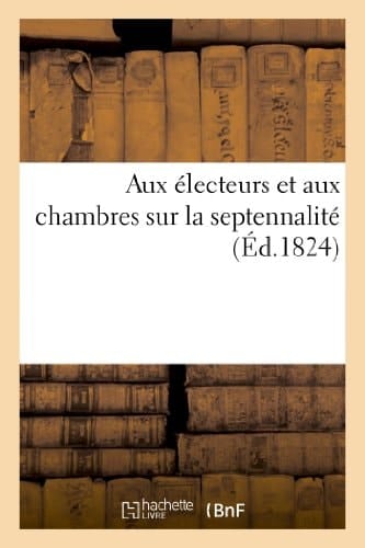 Aux Électeurs Et Aux Chambres Sur La Septennalité
