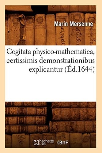Cogitata Physico-Mathematica, Certissimis Demonstrationibus Explicantur (Éd.1644)