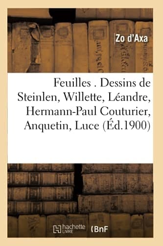 Feuilles . Dessins de Steinlen, Willette, Léandre, Hermann-Paul Couturier, Anquetin, Luce (Éd.1900)