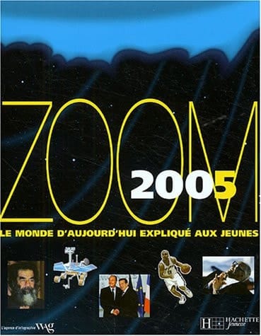 Zoom 2005 le monde d'aujourd'hui expliqué aux jeunes