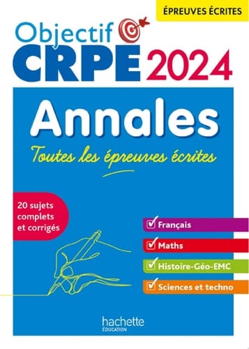 Objectif CRPE 2024 - Annales Toutes les épreuves écrites : Français-Maths-HG-Sciences et technologie