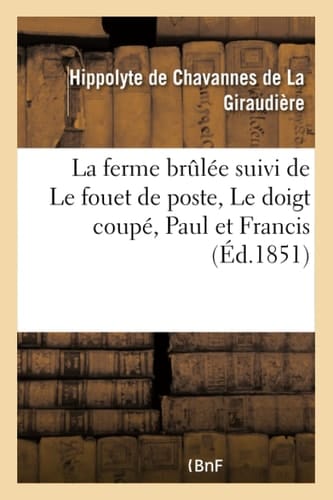 La Ferme Brulée Suivi de Le Fouet de Poste, Le Doigt Coupé, Paul Et Francis Le Café, Le Poivre, Le Chocolat Et Le Sucre, Le Cerf-Volant, La Pluie, La Tartine