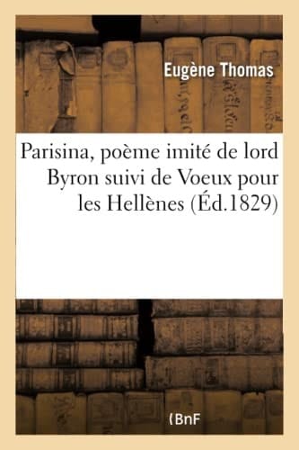Parisina, Poème Imité de Lord Byron Suivi de Voeux Pour Les Hellènes
