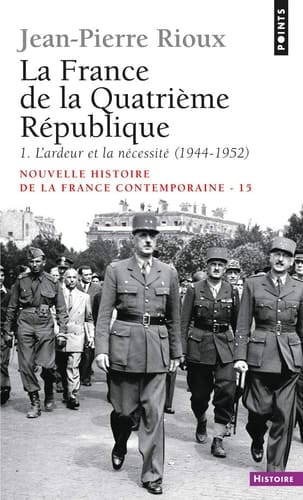 La France de la Quatrième République L'ardeur et la nécéssité, 1944-1952