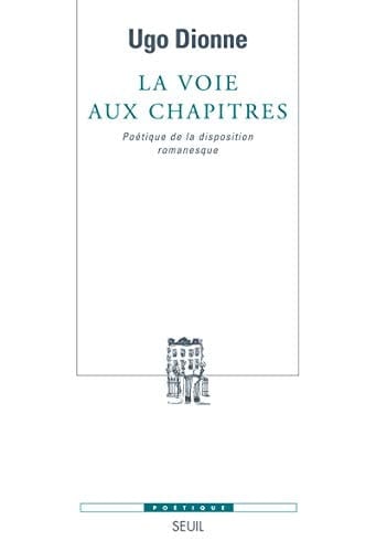 La Voie aux chapitres: Poétique de la disposition romanesque