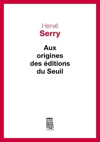 Aux origines des Editions du Seuil (CADRE ROUGE) (French Edition)