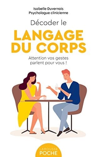 Décoder le langage du corps Attention vos gestes parlent pour vous !
