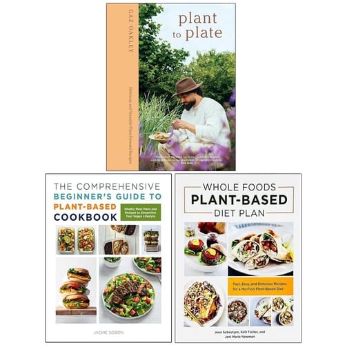 Plant to Plate, The Comprehensive Beginner's Guide to Plant-Based Cookbook & Whole Foods Plant- Based Diet Plan 3 Books Collection Set