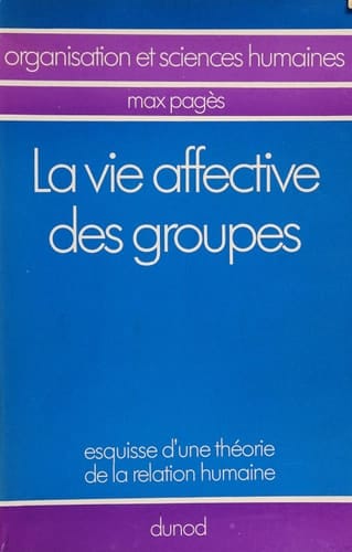 La vie affective des groupes esquisse d'une théorie de la relation humaine