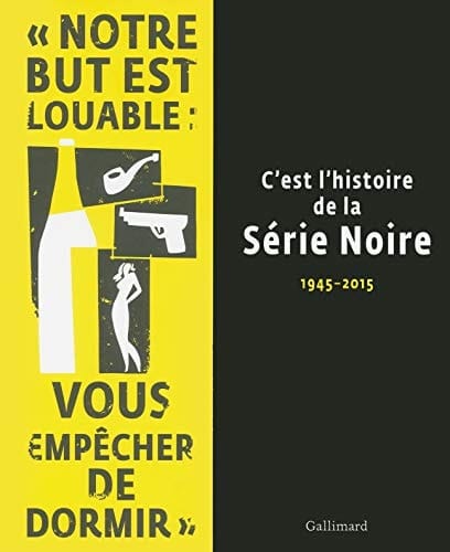 C'est l'histoire de la Série noire 1945-2015