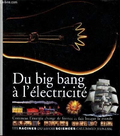 Du big bang à l'électricité comment l'énergie change de formes et fait bouger le monde