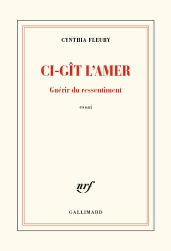 Ci-gît l'amer guérir du ressentiment : essai