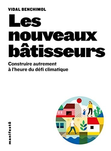 Les nouveaux bâtisseurs Construire et aménager à l'heure du défi climatique